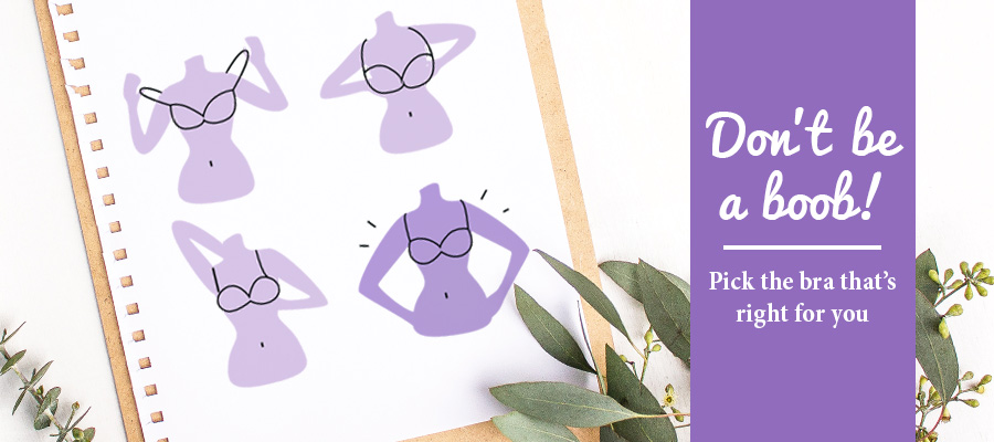 Pick the bra that is right for you.